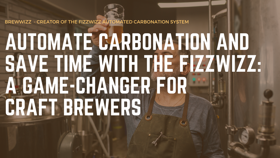 Automate Carbonation and Save Time with the FizzWizz: A Game-Changer for Craft Brewers