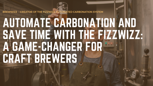 Automate Carbonation and Save Time with the FizzWizz: A Game-Changer for Craft Brewers